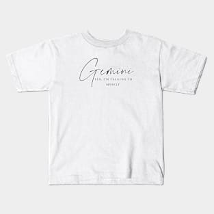 Gemini - Yes, I'm Talking To Myself  | Witty Zodiac Kids T-Shirt